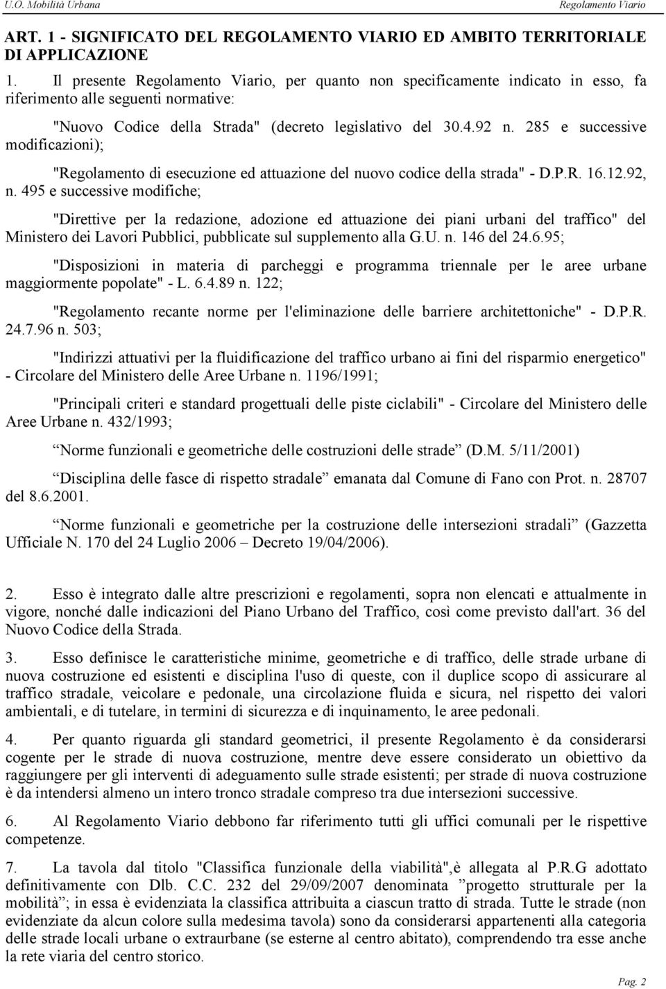 285 e successive modificazioni); "Regolamento di esecuzione ed attuazione del nuovo codice della strada" - D.P.R. 16.12.92, n.