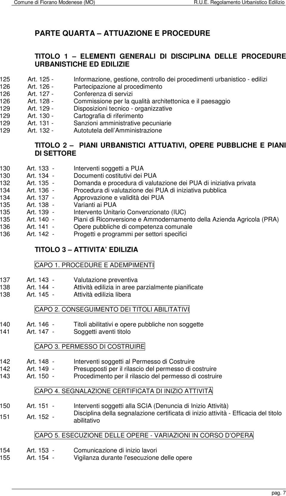 128 - Commissione per la qualità architettonica e il paesaggio 129 Art. 129 - Disposizioni tecnico - organizzative 129 Art. 130 - Cartografia di riferimento 129 Art.