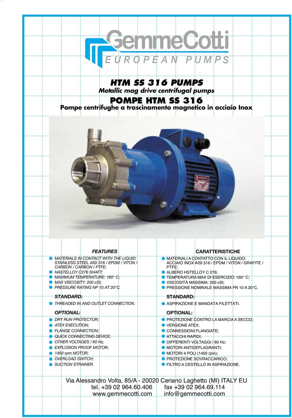 OPTIONAL: DRY RUN PROTECTOR; ATEX EXECUTION; CONNECTION; QUICK CONNECTING DEVICE; OTHER VOLTAGES / 60 Hz; EXPLOSION PROOF MOTOR; 1450 rpm MOTOR; OVERLOAD SWITCH; SUCTION STRAINER.