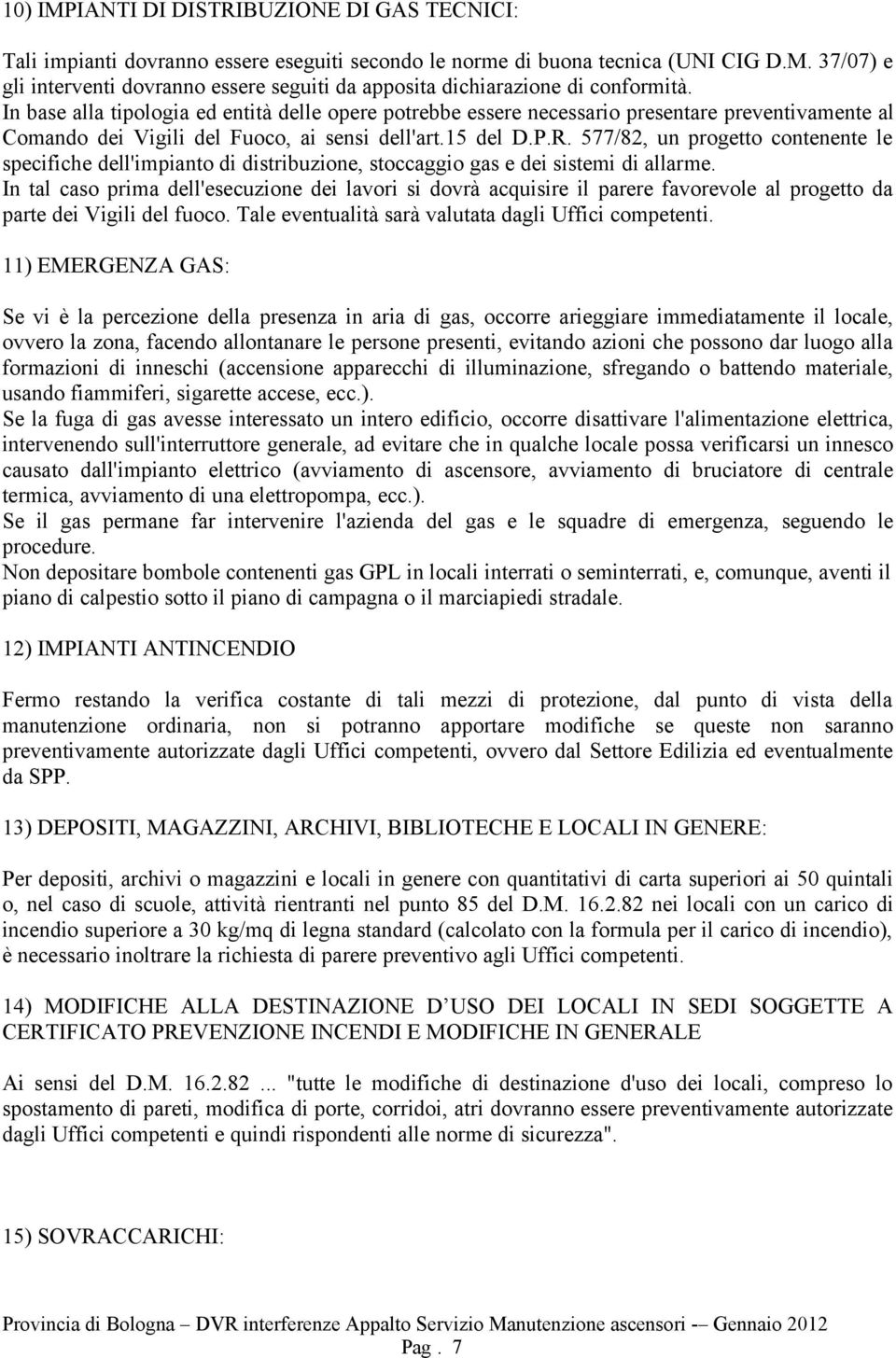 577/82, un progetto contenente le specifiche dell'impianto di distribuzione, stoccaggio gas e dei sistemi di allarme.