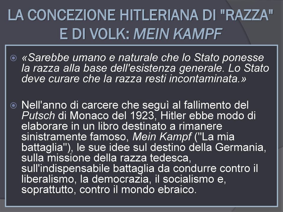 » Nell'anno di carcere che seguì al fallimento del Putsch di Monaco del 1923, Hitler ebbe modo di elaborare in un libro destinato a rimanere