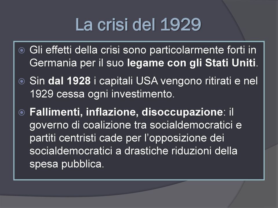 Sin dal 1928 i capitali USA vengono ritirati e nel 1929 cessa ogni investimento.