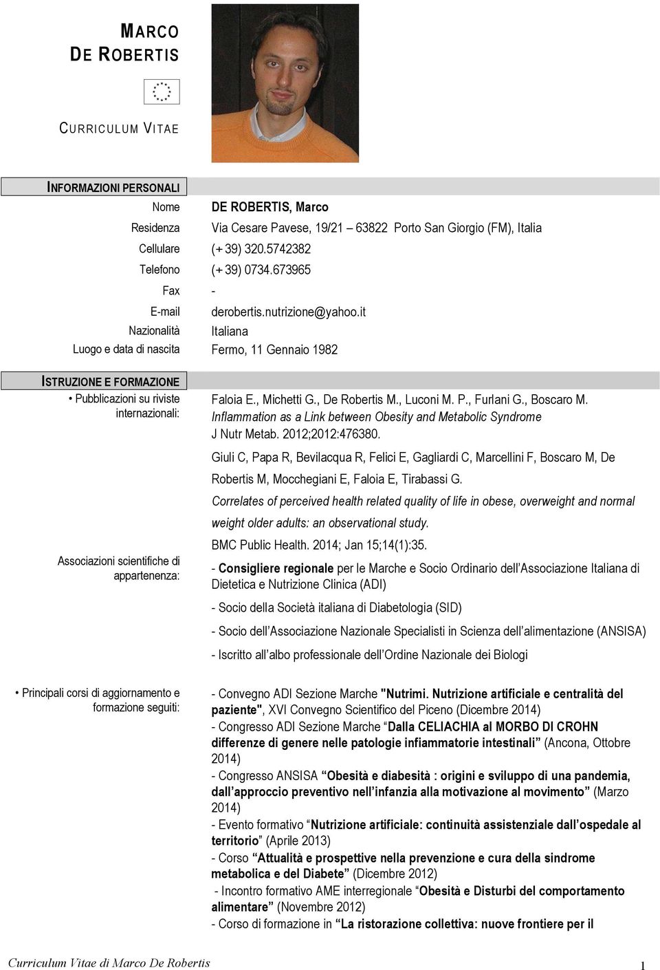 it Nazionalità Italiana Luogo e data di nascita Fermo, 11 Gennaio 1982 ISTRUZIONE E FORMAZIONE Pubblicazioni su riviste internazionali: Associazioni scientifiche di appartenenza: Faloia E.