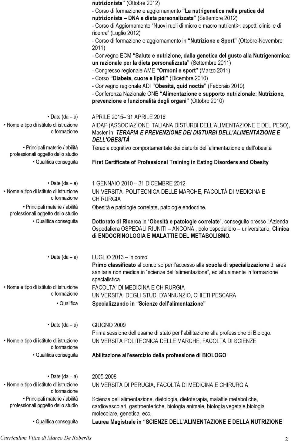 aggiornamento in Nutrizione e Sport (Ottobre-Novembre 2011) - Convegno ECM Salute e nutrizione, dalla genetica del gusto alla Nutrigenomica: un razionale per la dieta personalizzata (Settembre 2011)