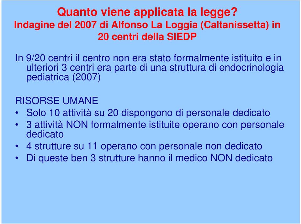 formalmente istituito e in ulteriori 3 centri era parte di una struttura di endocrinologia pediatrica (2007) RISORSE UMANE