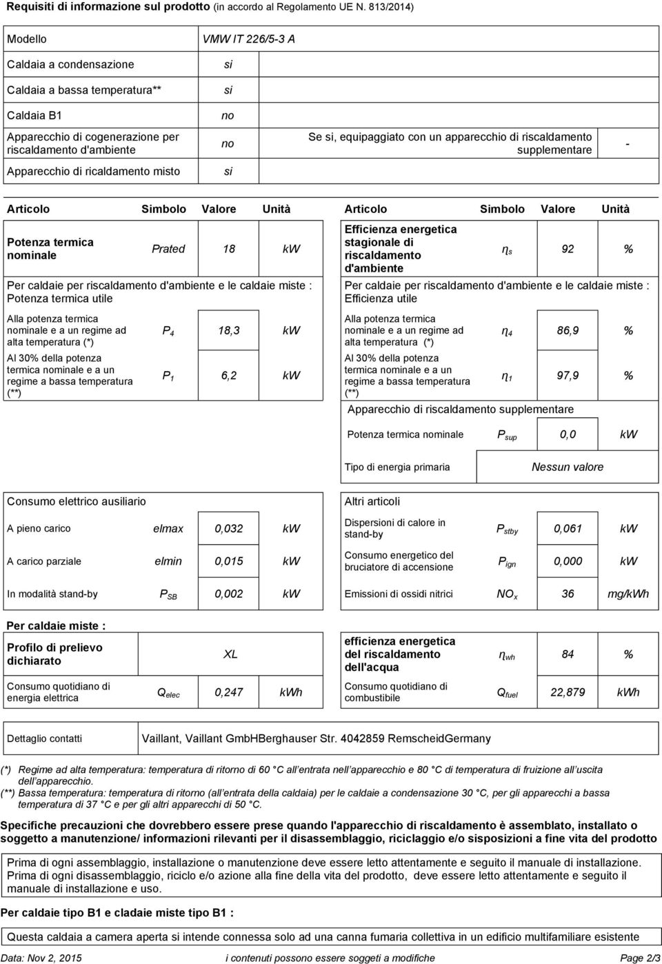 apparecchio di riscaldamento supplementare - Apparecchio di ricaldamento misto si Articolo Simbolo Valore Unità Articolo Simbolo Valore Unità Potenza termica nominale Prated 18 kw Per caldaie per