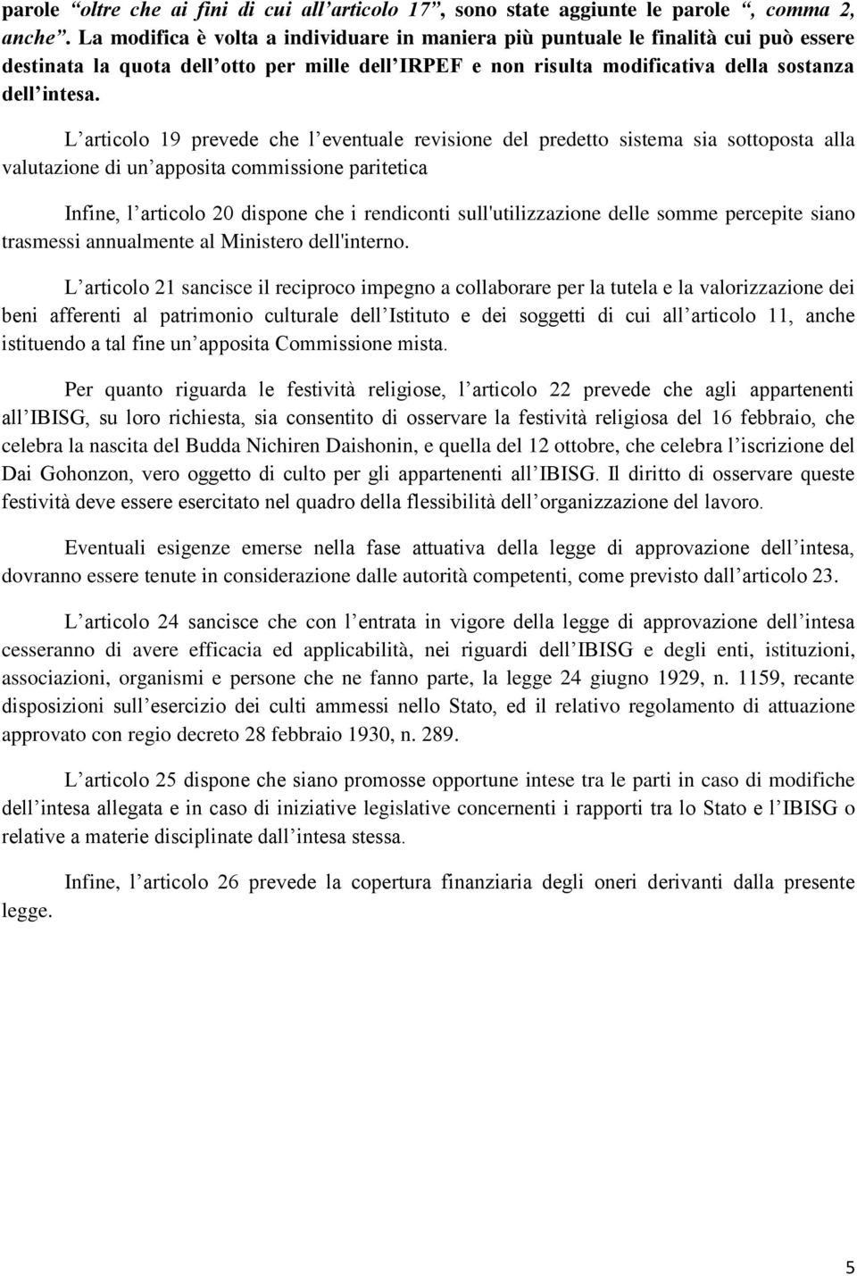 L articolo 19 prevede che l eventuale revisione del predetto sistema sia sottoposta alla valutazione di un apposita commissione paritetica Infine, l articolo 20 dispone che i rendiconti