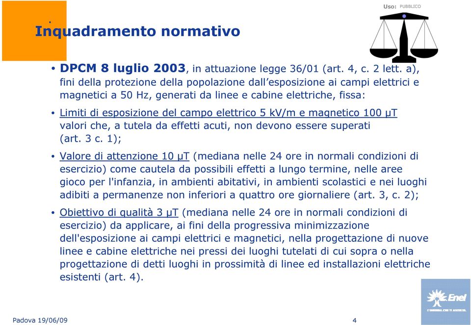 magnetico 100 μt valori che, a tutela da effetti acuti, non devono essere superati (art. 3 c.