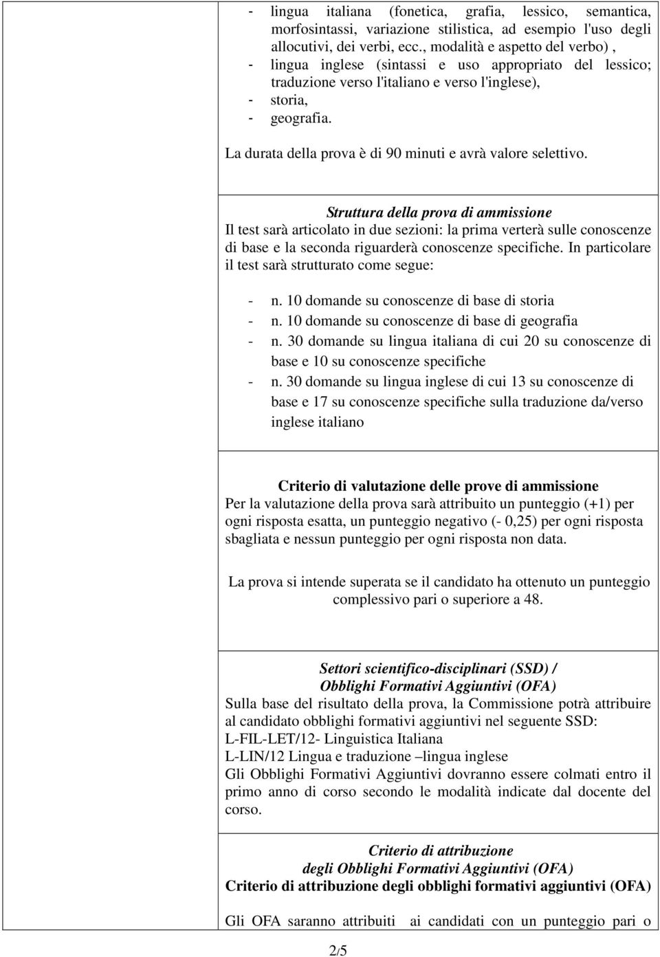 La durata della prova è di 90 minuti e avrà valore selettivo.