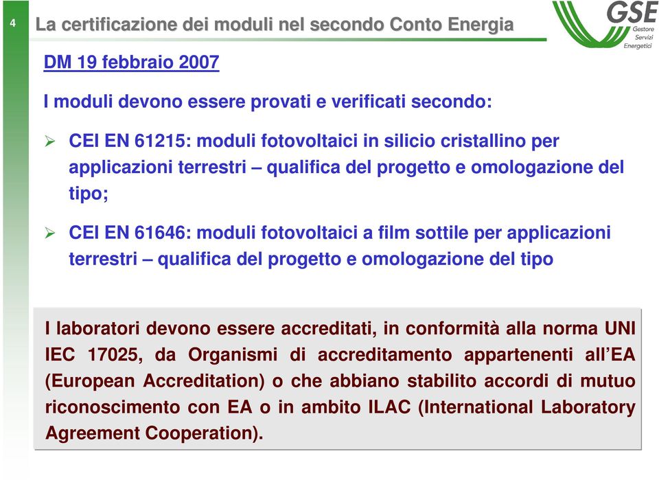 terrestri qualifica del progetto e omologazione del tipo I laboratori devono essere accreditati, in conformità alla norma UNI IEC 17025, da Organismi di accreditamento