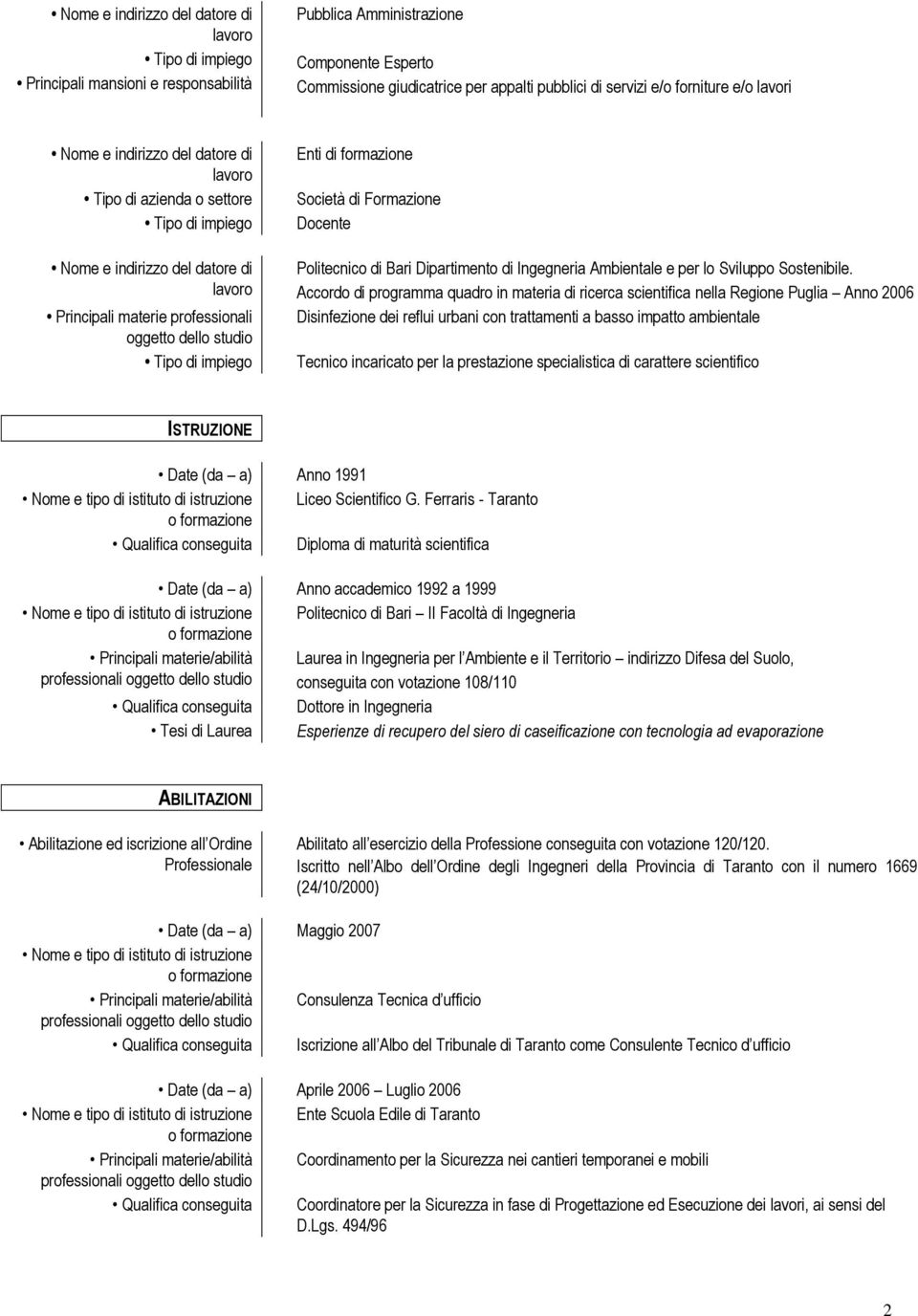 Accordo di programma quadro in materia di ricerca scientifica nella Regione Puglia Anno 2006 Disinfezione dei reflui urbani con trattamenti a basso impatto ambientale Tecnico incaricato per la
