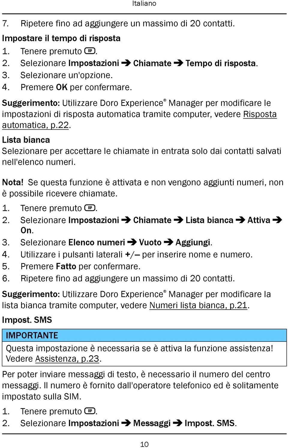 Lista bianca Selezionare per accettare le chiamate in entrata solo dai contatti salvati nell'elenco numeri. Nota!