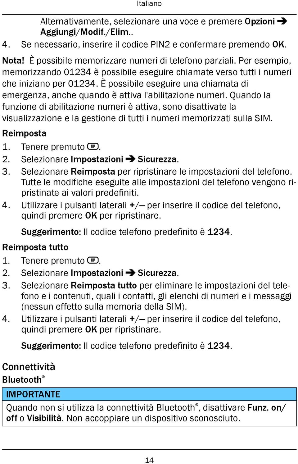 È possibile eseguire una chiamata di emergenza, anche quando è attiva l'abilitazione numeri.