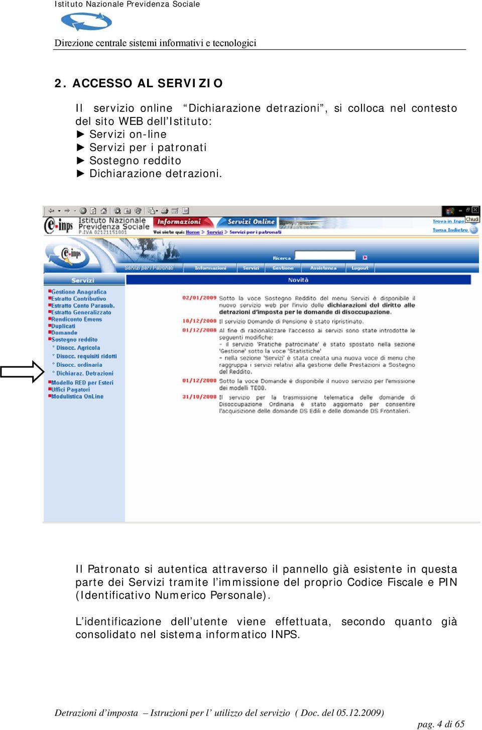 Il Patronato si autentica attraverso il pannello già esistente in questa parte dei Servizi tramite l immissione del proprio