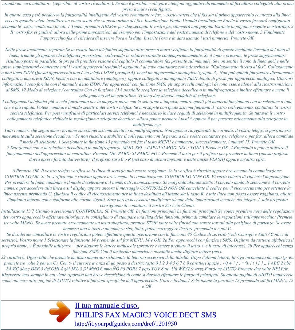 v Assicuratevi che il fax sia il primo apparecchio connesso alla linea eccetto quando volete installare un conta scatti che va posto prima del fax.