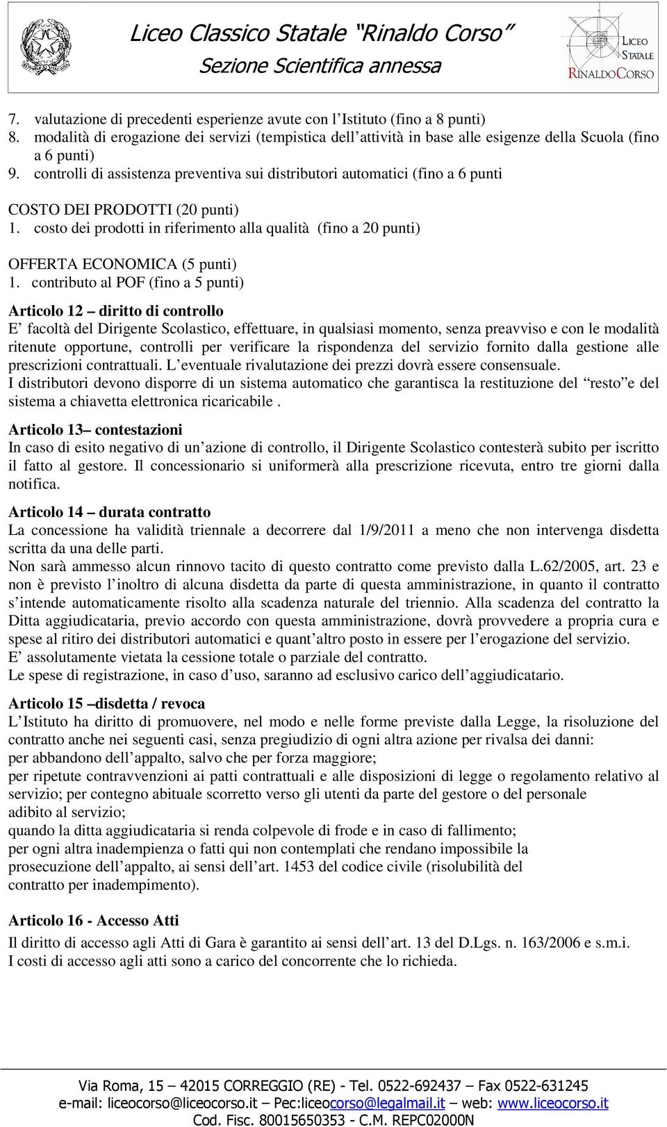 costo dei prodotti in riferimento alla qualità (fino a 20 punti) OFFERTA ECONOMICA (5 punti) 1.