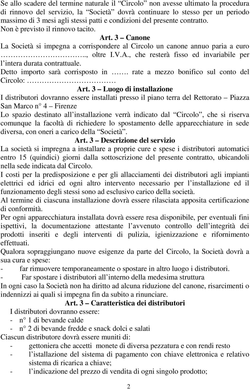 Detto importo sarà corrisposto in. rate a mezzo bonifico sul conto del Circolo: Art.