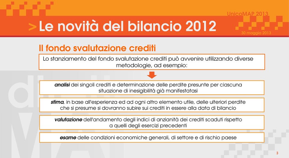 elemento utile, delle ulteriori perdite che si presume si dovranno subire sui crediti in essere alla data di bilancio valutazione dell'andamento degli