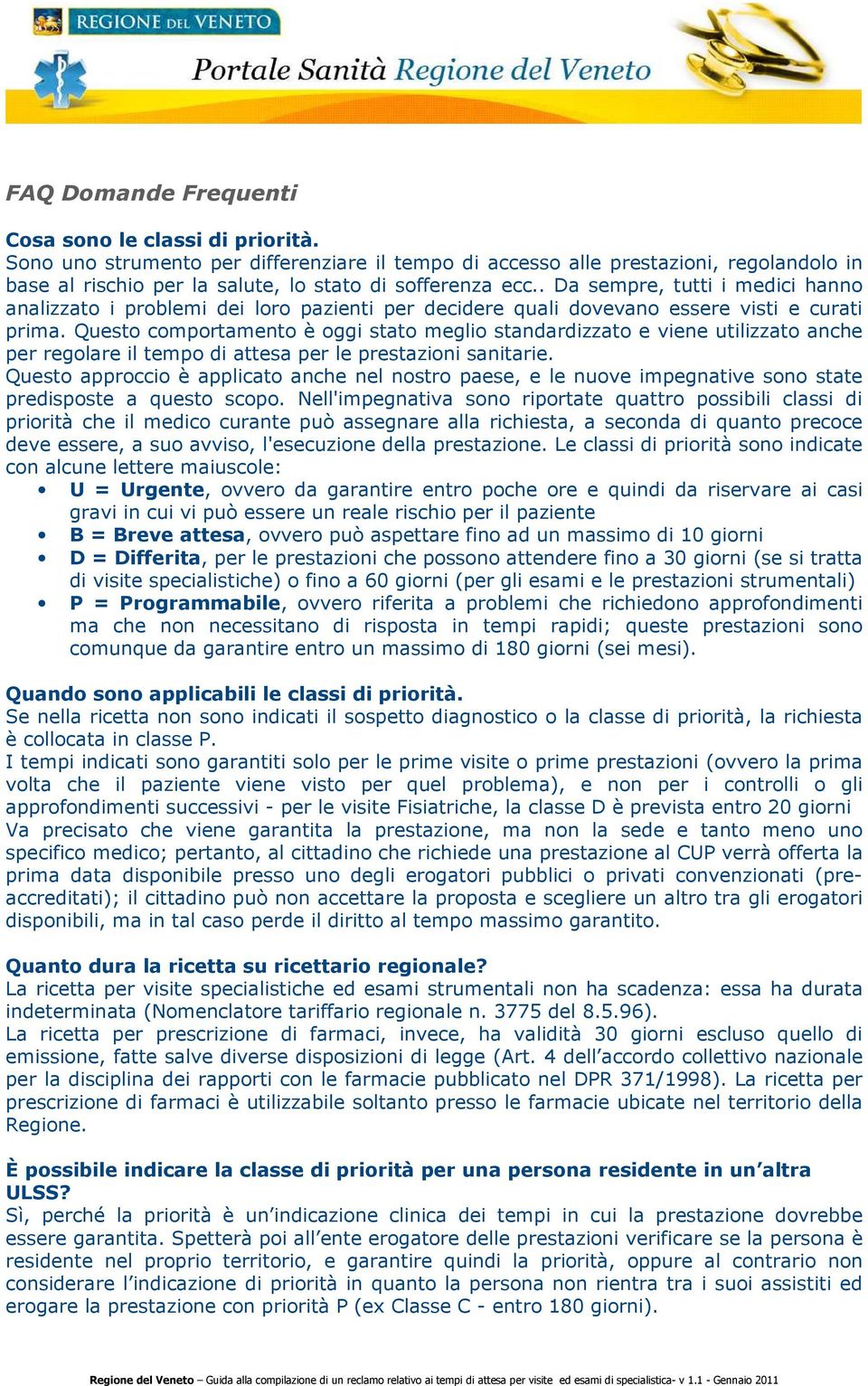 . Da sempre, tutti i medici hanno analizzato i problemi dei loro pazienti per decidere quali dovevano essere visti e curati prima.