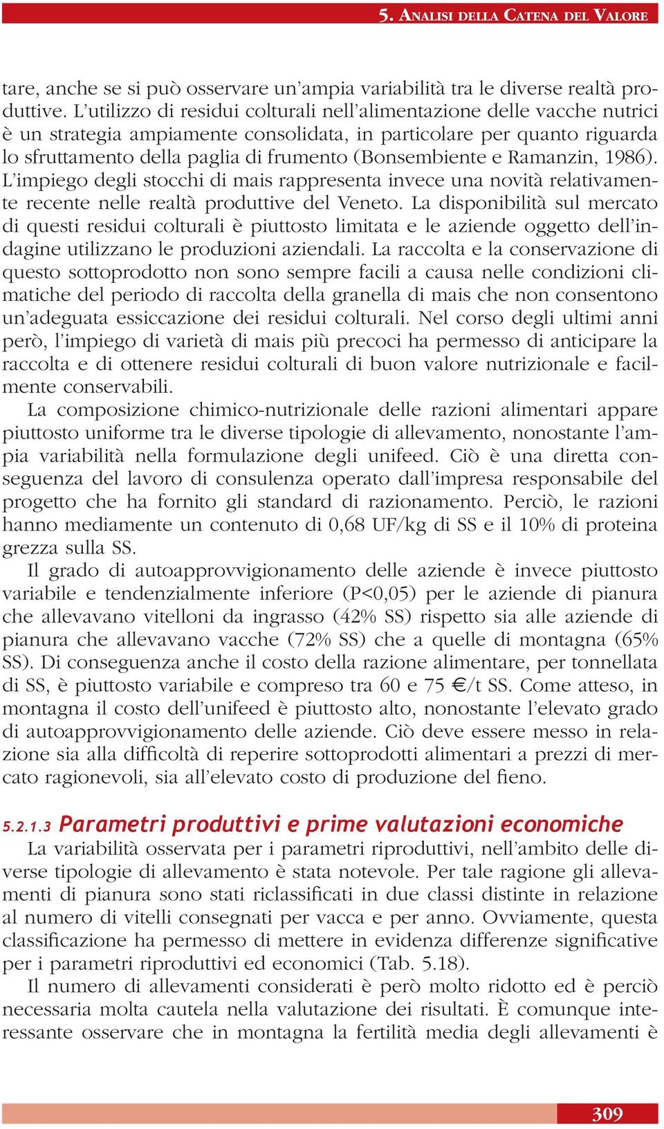 (Bonsembiente e Ramanzin, 1986). L impiego degli stocchi di mais rappresenta invece una novità relativamente recente nelle realtà produttive del Veneto.