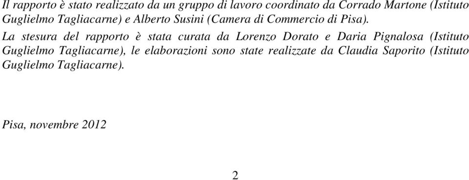 La stesura del rapporto è stata curata da Lorenzo Dorato e Daria Pignalosa (Istituto Guglielmo