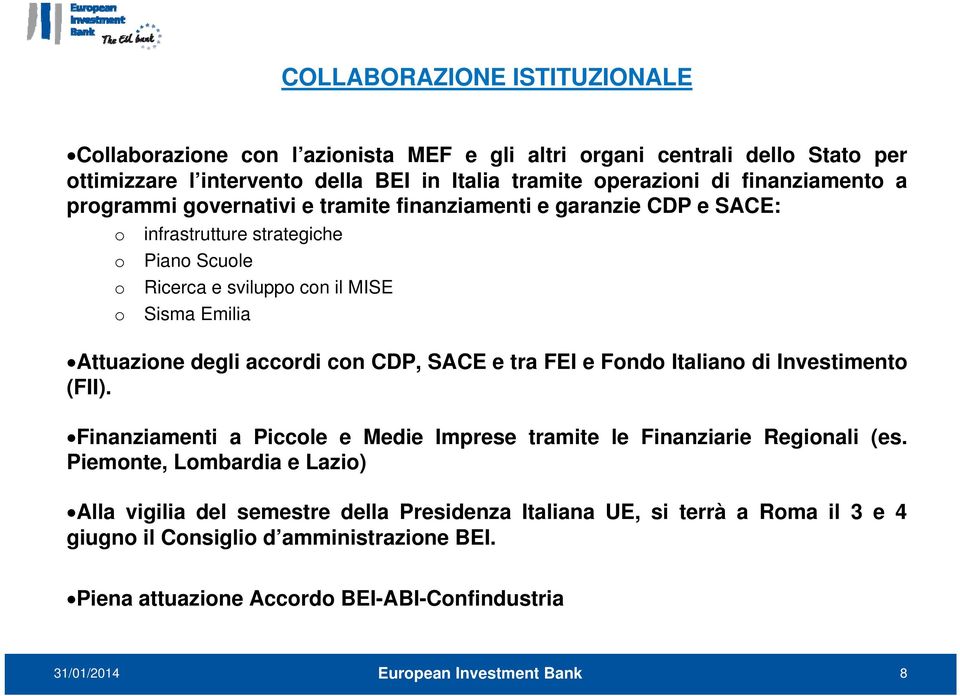 con CDP, SACE e tra FEI e Fondo Italiano di Investimento (FII). Finanziamenti a Piccole e Medie Imprese tramite le Finanziarie Regionali (es.