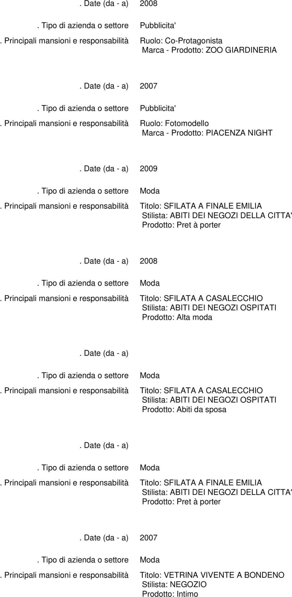 Prodotto: Alta moda Moda Titolo: SFILATA A CASALECCHIO Stilista: ABITI DEI NEGOZI OSPITATI Prodotto: Abiti da sposa Moda Titolo: SFILATA A