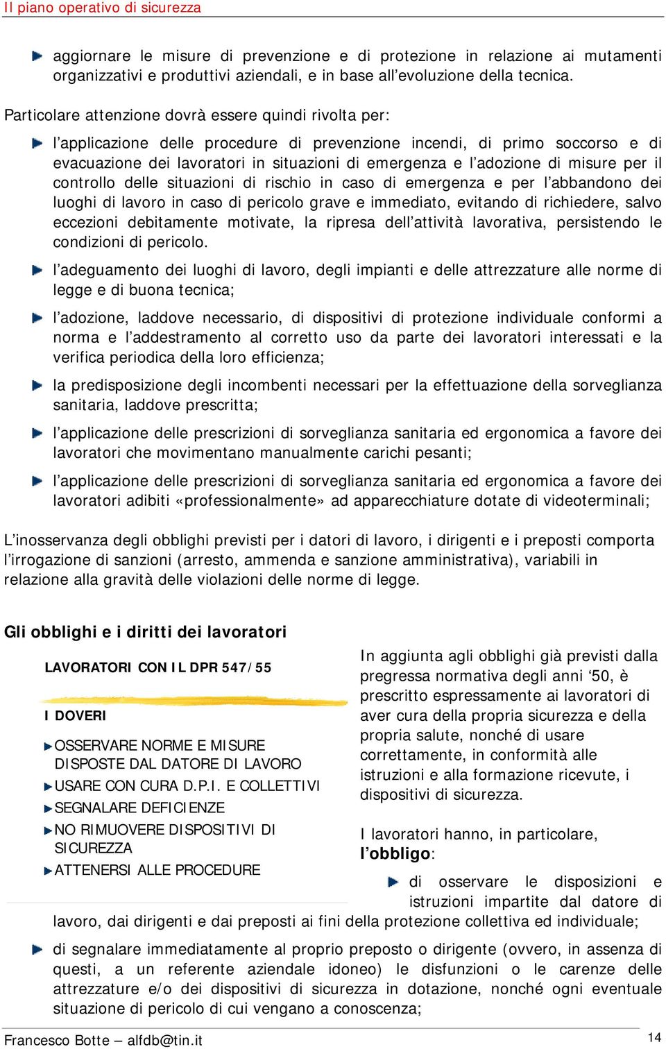 adozione di misure per il controllo delle situazioni di rischio in caso di emergenza e per l abbandono dei luoghi di lavoro in caso di pericolo grave e immediato, evitando di richiedere, salvo