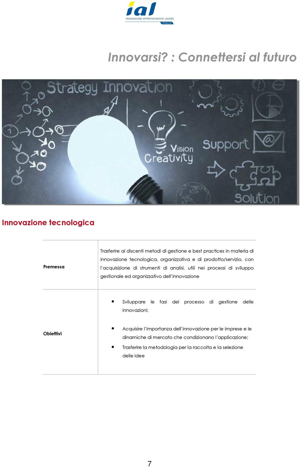 tecnologica, organizzativa e di prodotto/servizio, con l acquisizione di strumenti di analisi, utili nei processi di sviluppo gestionale ed