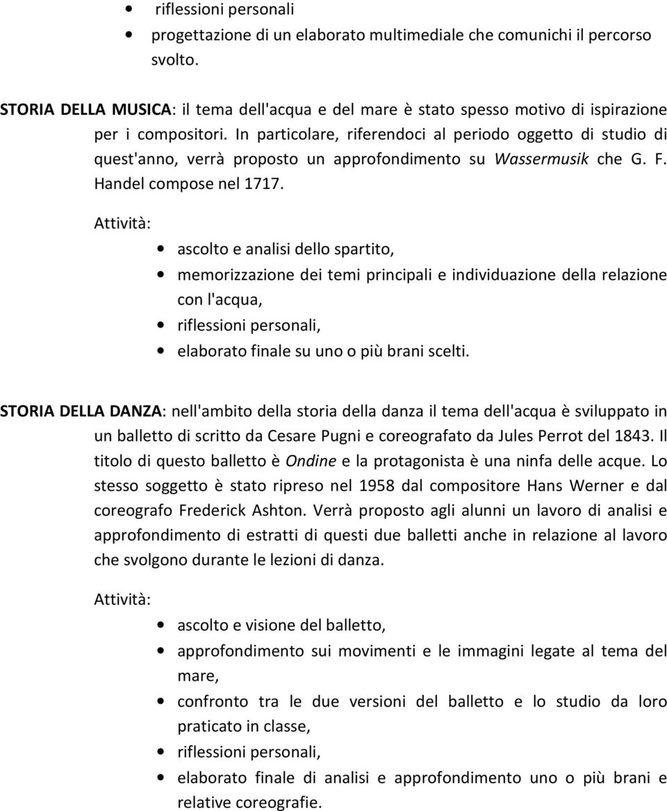 In particolare, riferendoci al periodo oggetto di studio di quest'anno, verrà proposto un approfondimento su Wassermusik che G. F. Handel compose nel 1717.