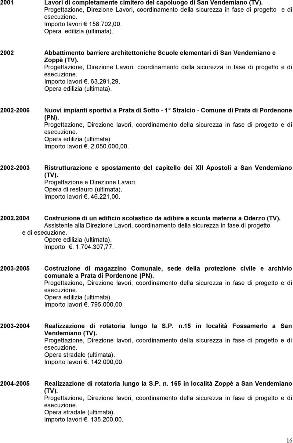 Importo lavori. 63.291,29. 2002-2006 Nuovi impianti sportivi a Prata di Sotto - 1 Stralcio - Comune di Prata di Pordenone (PN).