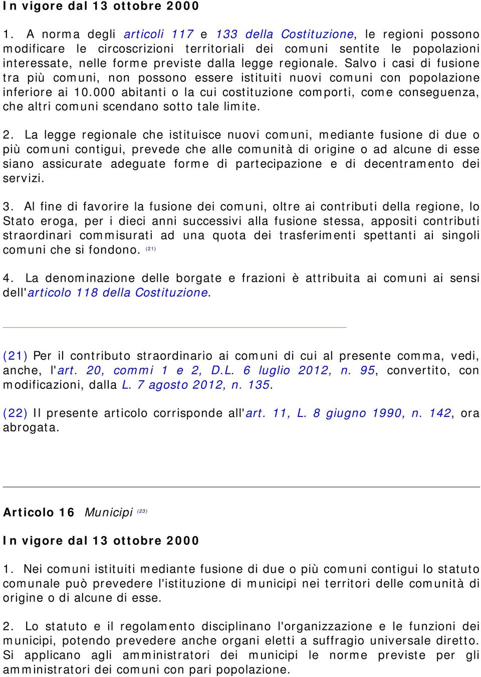 000 abitanti o la cui costituzione comporti, come conseguenza, che altri comuni scendano sotto tale limite. 2.