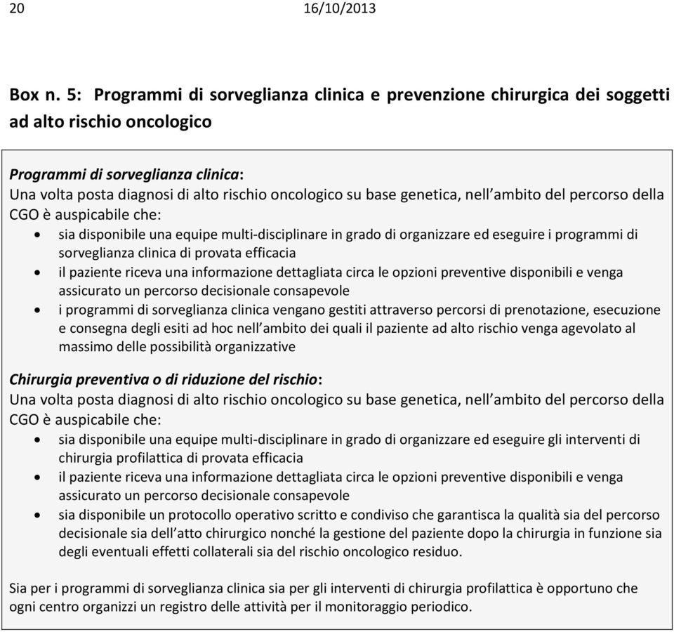 genetica, nell ambito del percorso della CGO è auspicabile che: sia disponibile una equipe multi-disciplinare in grado di organizzare ed eseguire i programmi di sorveglianza clinica di provata