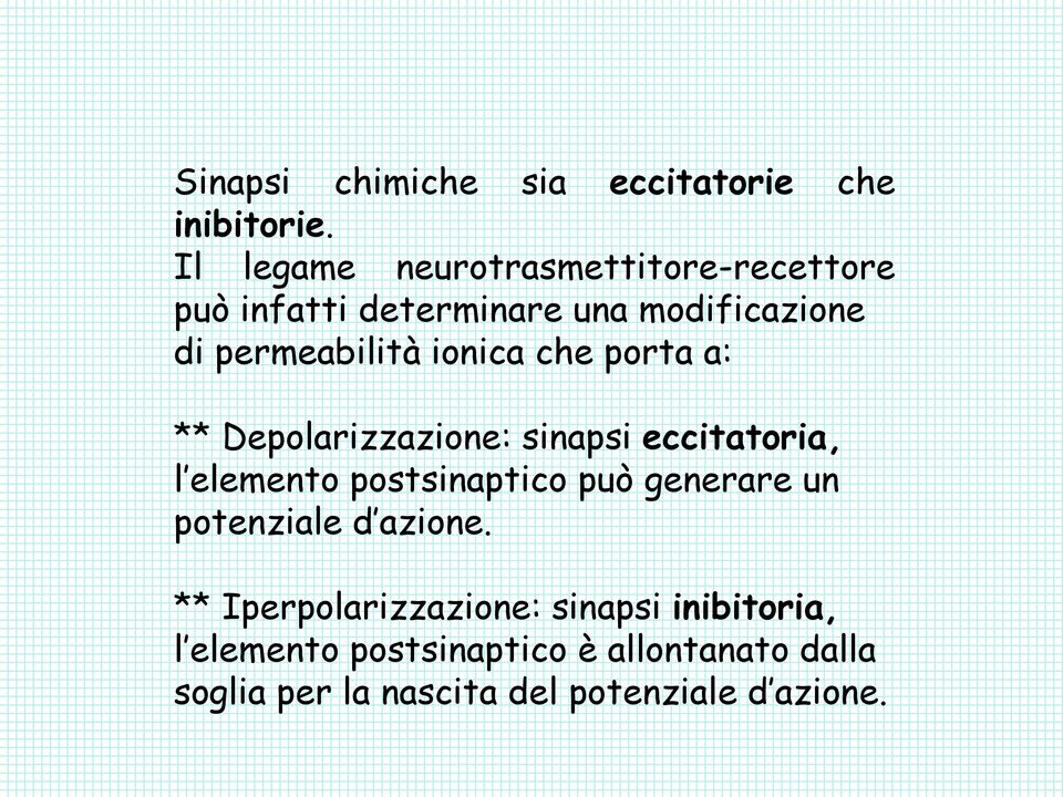 ionica che porta a: ** Depolarizzazione: sinapsi eccitatoria, l elemento postsinaptico può generare