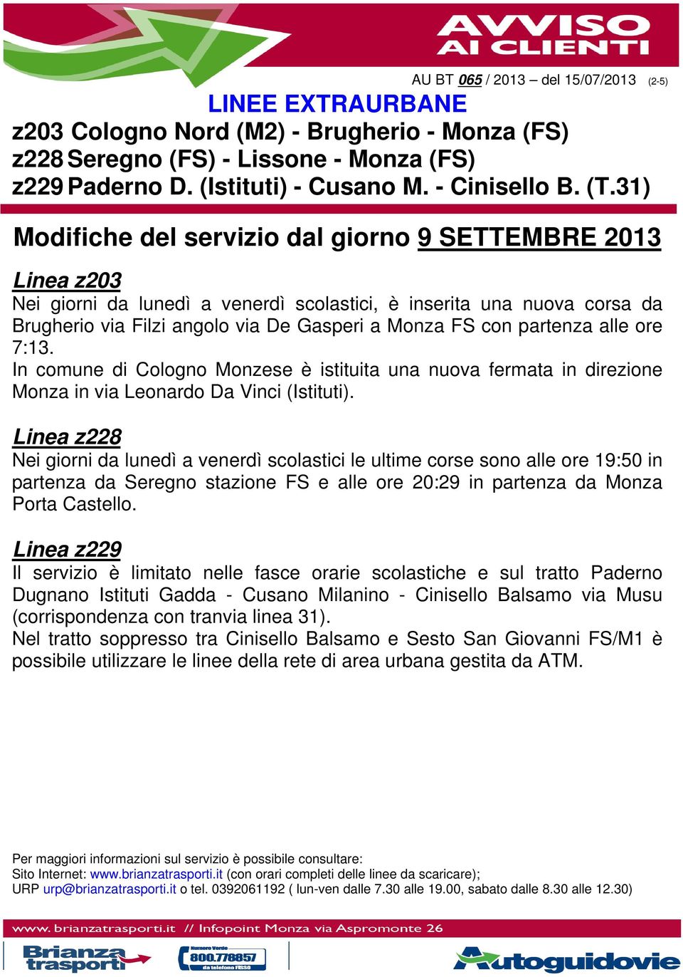 In comune di Cologno Monzese è istituita una nuova fermata in direzione Monza in via Leonardo Da Vinci (Istituti).