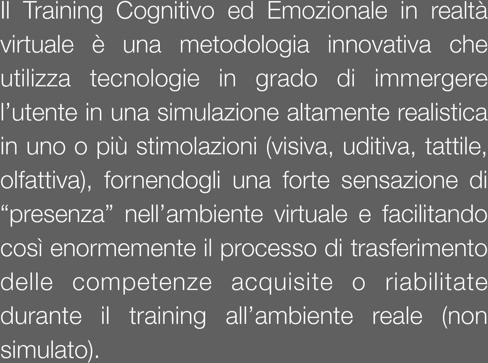 olfattiva), fornendogli una forte sensazione di presenza nell ambiente virtuale e facilitando così enormemente il