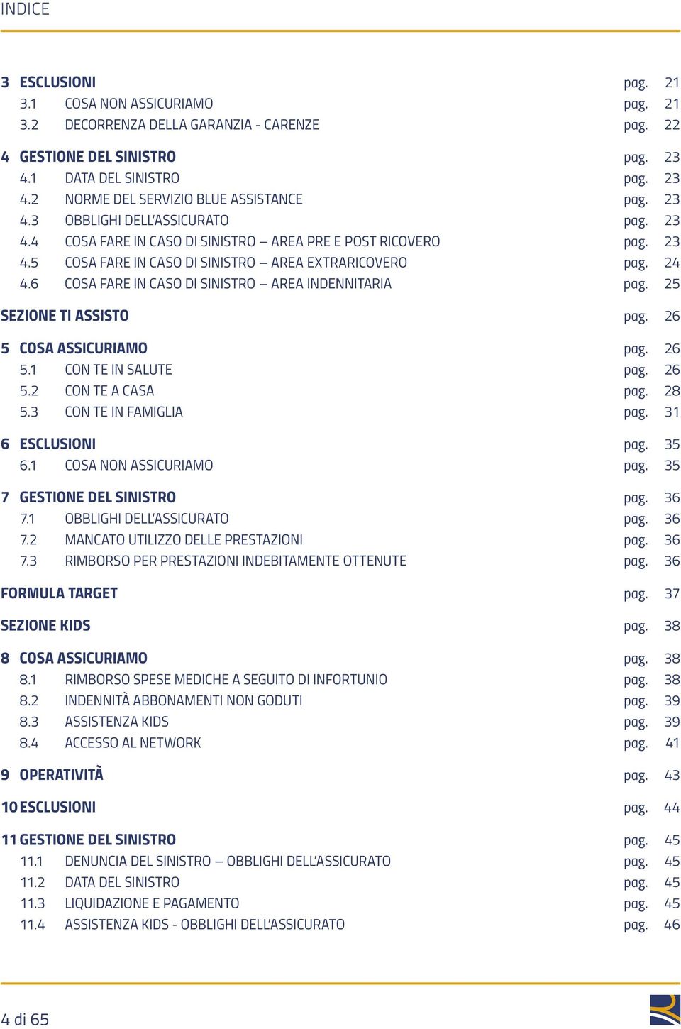 6 COSA FARE IN CASO DI SINISTRO AREA INDENNITARIA pag. 25 SEZIONE TI ASSISTO pag. 26 5 COSA ASSICURIAMO pag. 26 5.1 CON TE IN SALUTE pag. 26 5.2 CON TE A CASA pag. 28 5.3 CON TE IN FAMIGLIA pag.