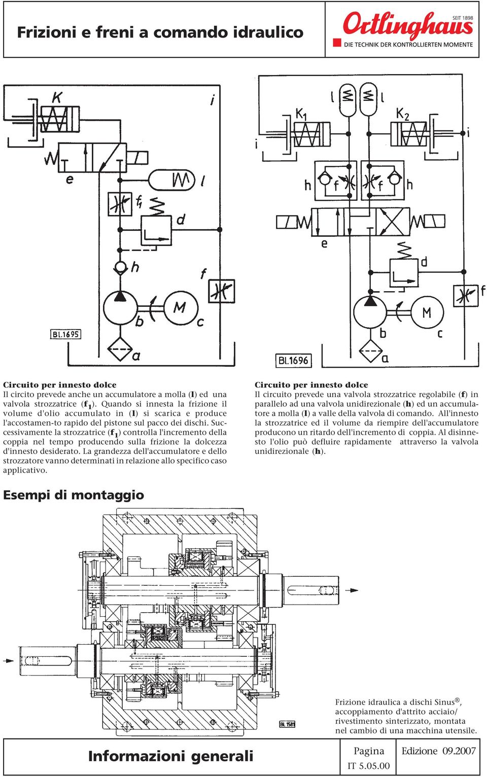 Successivamente la strozzatrice (f 1 ) controlla l'incremento della coppia nel tempo producendo sulla frizione la dolcezza d'innesto desiderato.