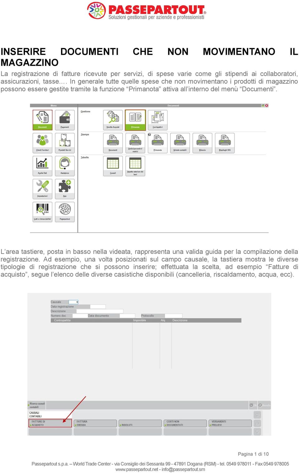 L area tastiere, posta in basso nella videata, rappresenta una valida guida per la compilazione della registrazione.