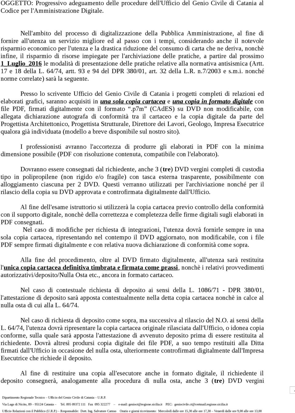 economico per l'utenza e la drastica riduzione del consumo di carta che ne deriva, nonchè infine, il risparmio di risorse impiegate per l'archiviazione delle pratiche, a partire dal prossimo