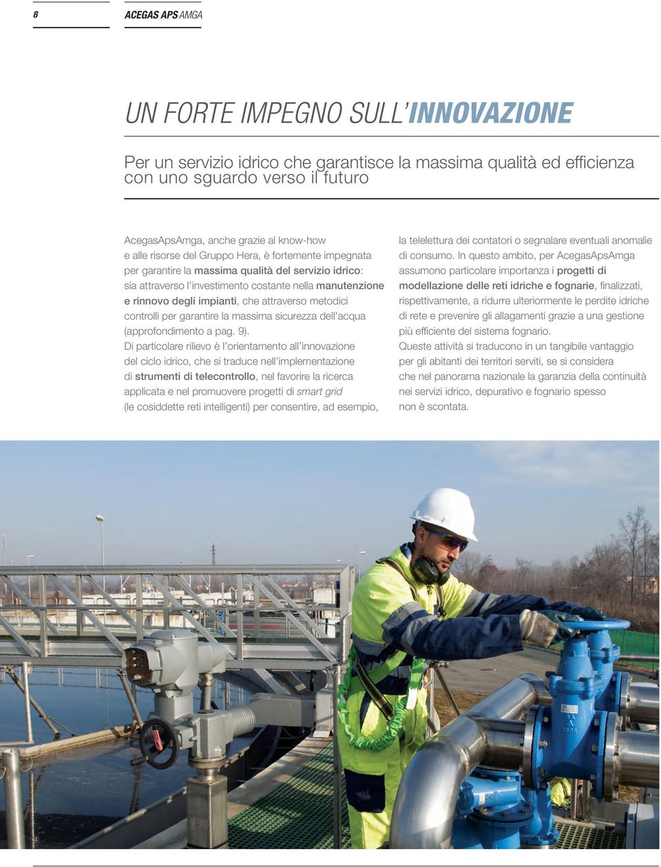 attraverso metodici controlli per garantire la massima sicurezza dell acqua (approfondimento a pag. 9).