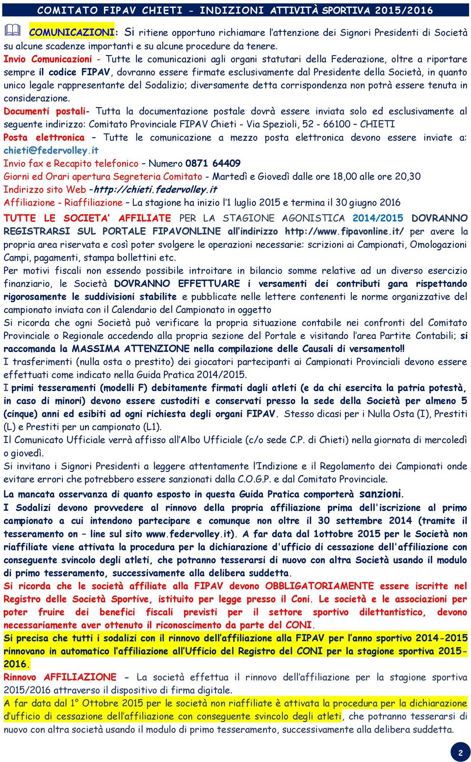 quanto unico legale rappresentante del Sodalizio; diversamente detta corrispondenza non potrà essere tenuta in considerazione.