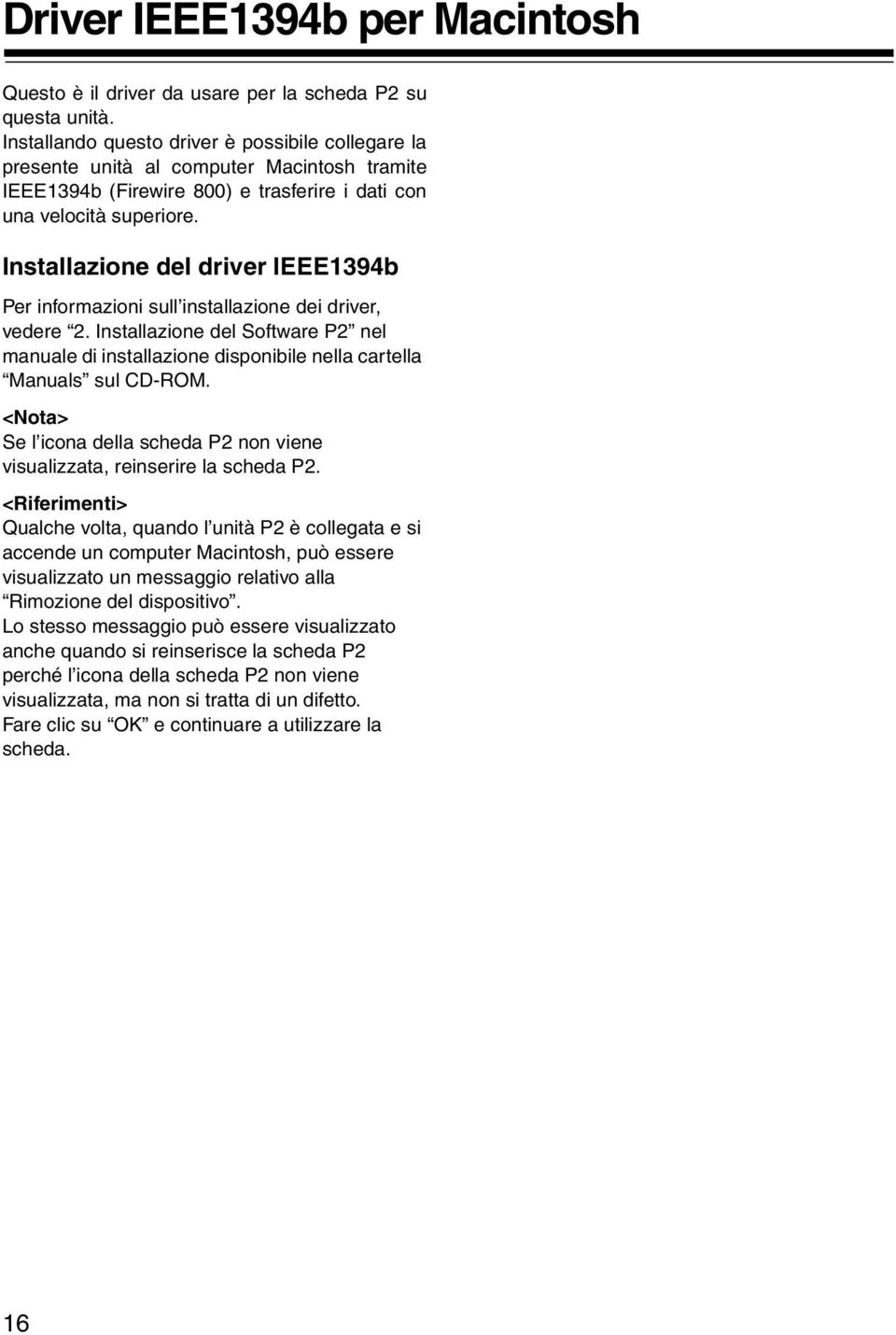 Installazione del driver IEEE1394b Per informazioni sull installazione dei driver, vedere 2. Installazione del Software P2 nel manuale di installazione disponibile nella cartella Manuals sul CD-ROM.