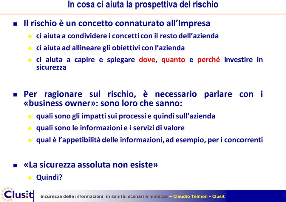 sul rischio, è necessario parlare con i «business owner»: sono loro che sanno: quali sono gli impatti sui processi e quindi sull azienda quali sono