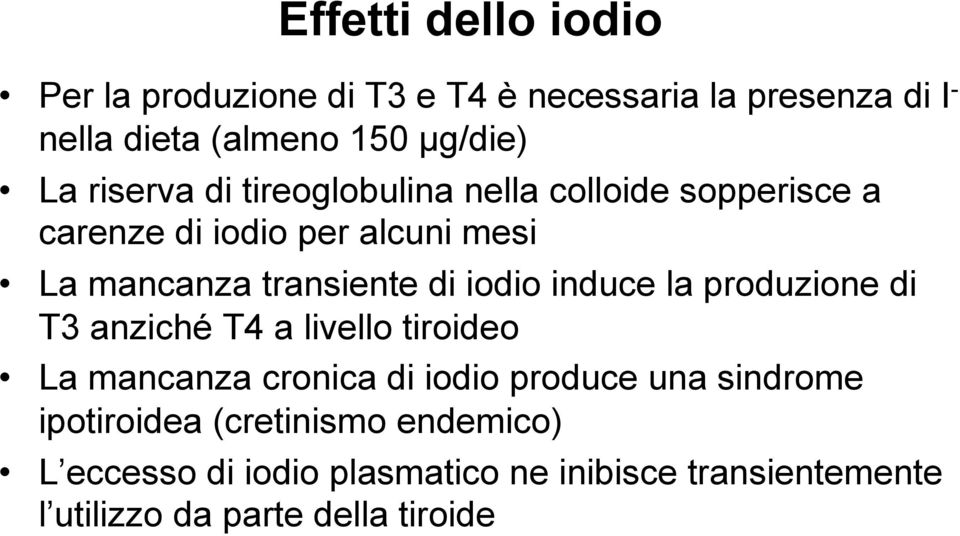 iodio induce la produzione di T3 anziché T4 a livello tiroideo La mancanza cronica di iodio produce una sindrome