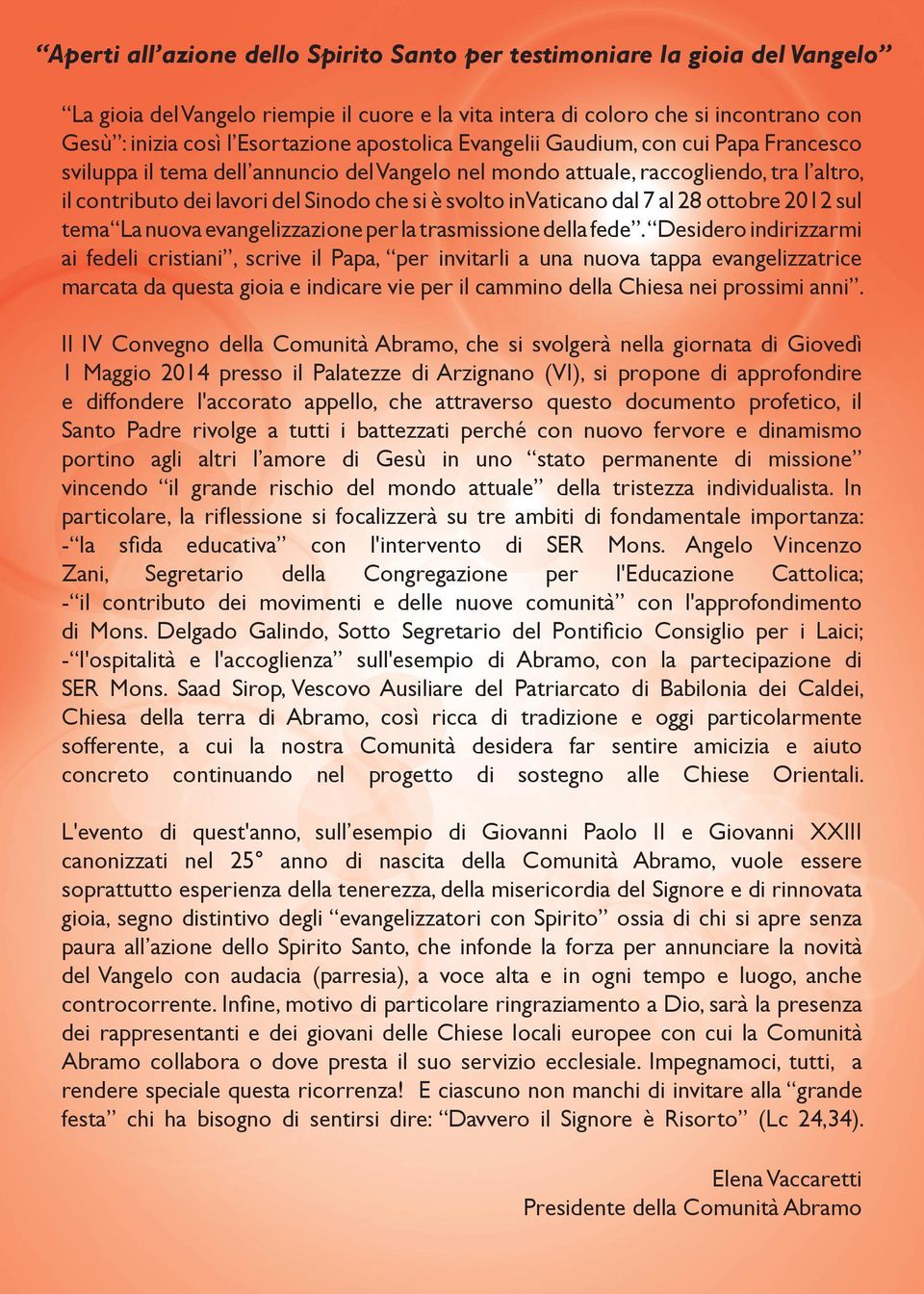 Vaticano dal 7 al 28 ottobre 2012 sul tema La nuova evangelizzazione per la trasmissione della fede.