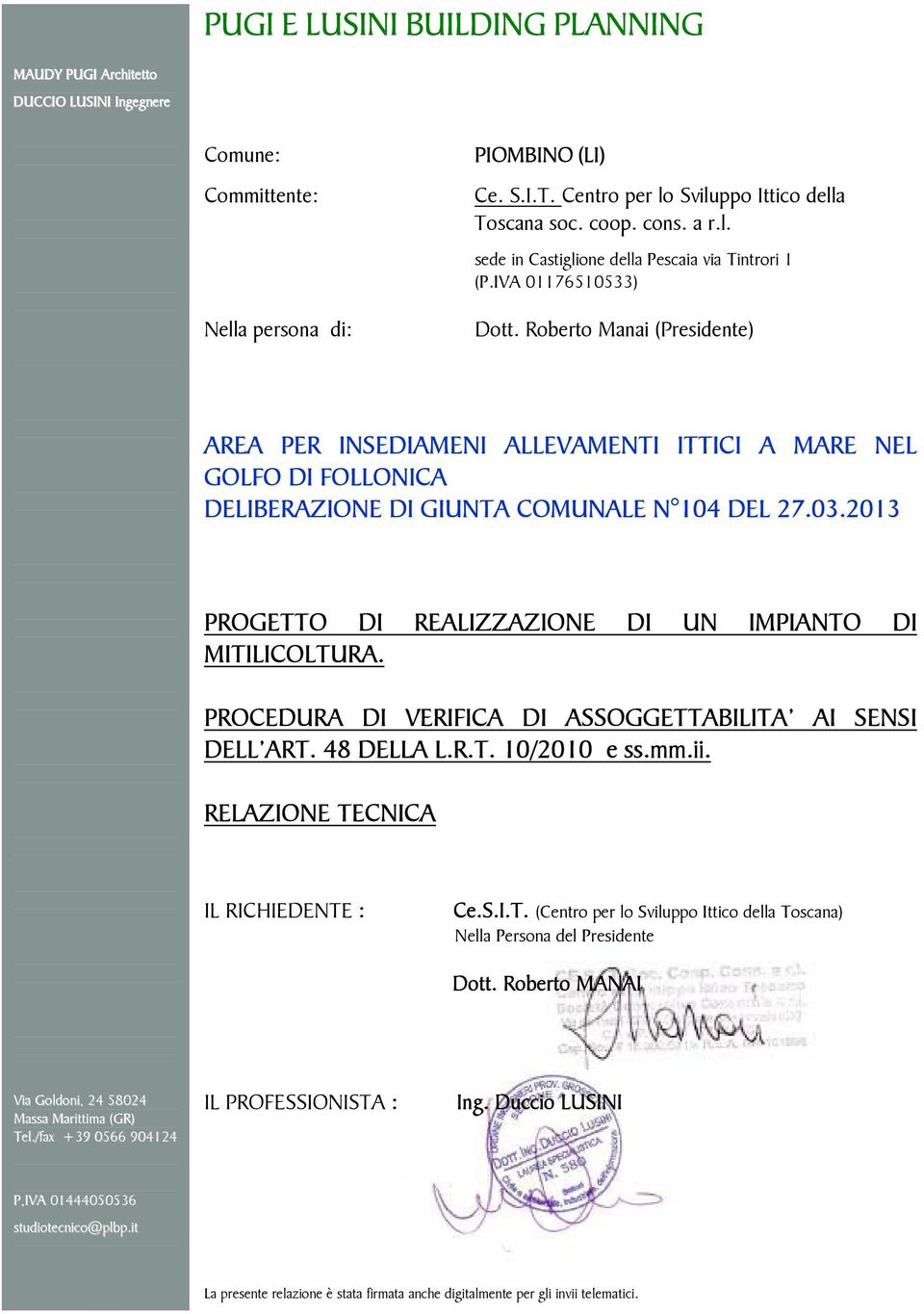 Roberto Manai (Presidente) AREA PER INSEDIAMENI ALLEVAMENTI ITTICI A MARE NEL GOLFO DI FOLLONICA DELIBERAZIONE DI GIUNTA COMUNALE N 104 DEL 27.03.