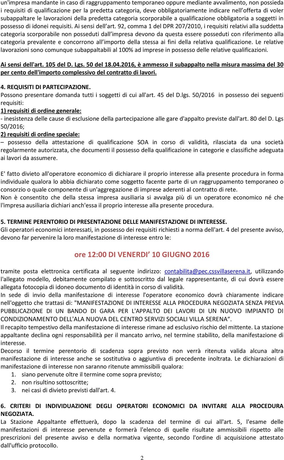 92, comma 1 del DPR 207/2010, i requisiti relativi alla suddetta categoria scorporabile non posseduti dall impresa devono da questa essere posseduti con riferimento alla categoria prevalente e