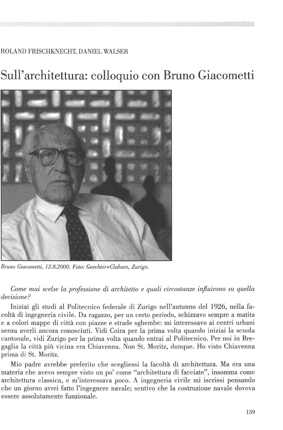 Iniziai gli studi al Politecnico federale di Zurigo nell'autunno del 1926, nella fa coltà di ingegneria civile.