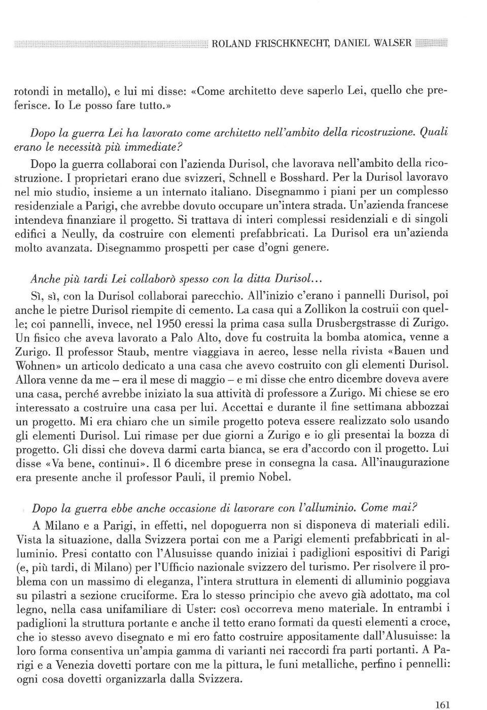 Dopo la guerra collaborai con l'azienda Durisol, che lavorava nell'ambito della rico struzione. I proprietari erano due svizzeri, Schnell e Bosshard.